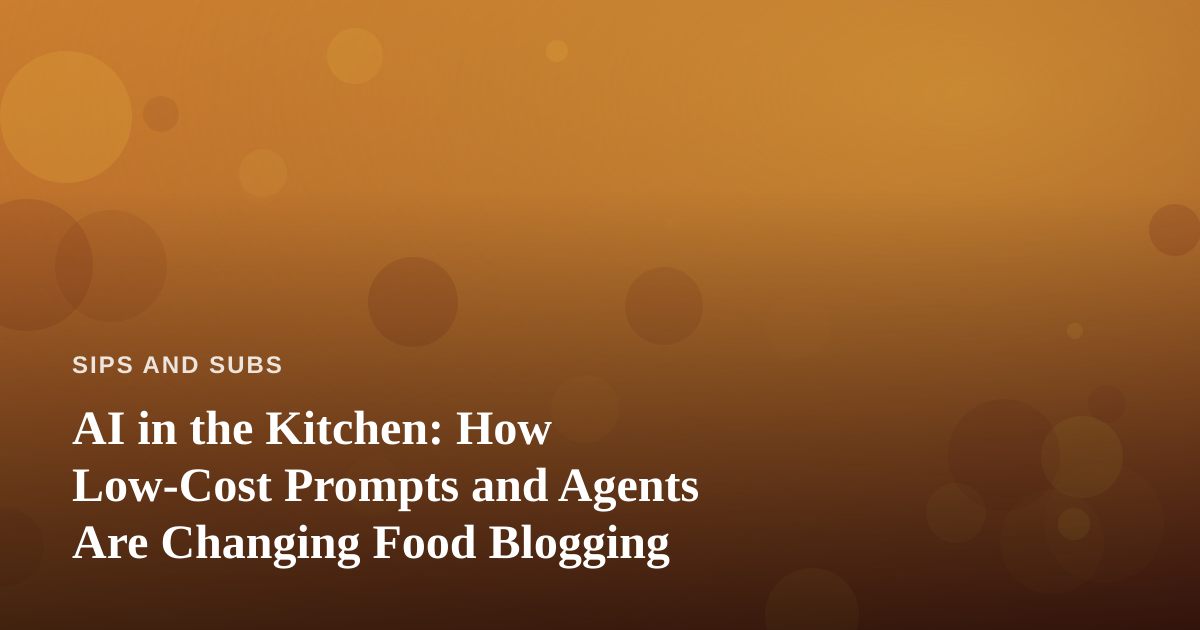AI in the Kitchen: How Low-Cost Prompts and Agents Are Changing Food Blogging