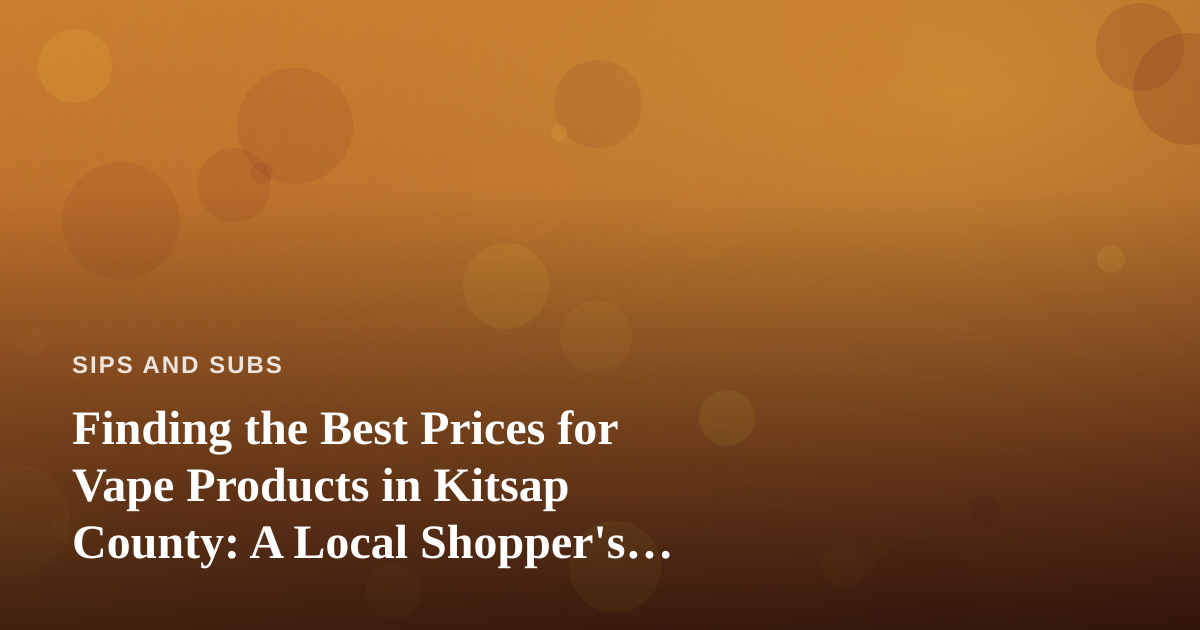 Finding the Best Prices for Vape Products in Kitsap County: A Local Shopper’s Guide