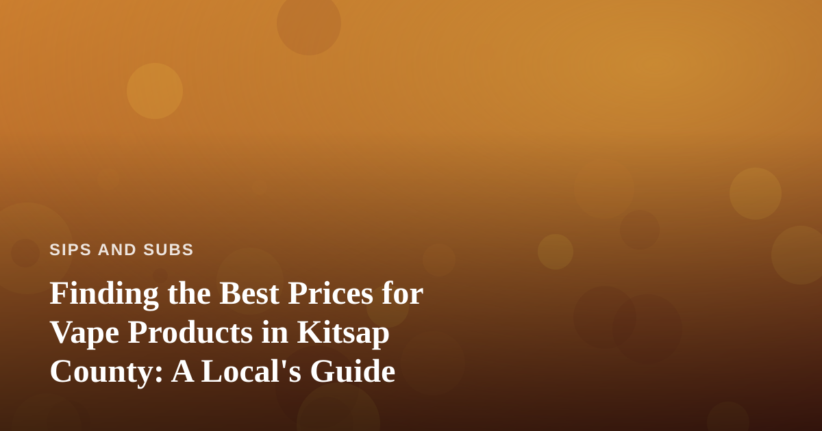 Finding the Best Prices for Vape Products in Kitsap County: A Local’s Guide