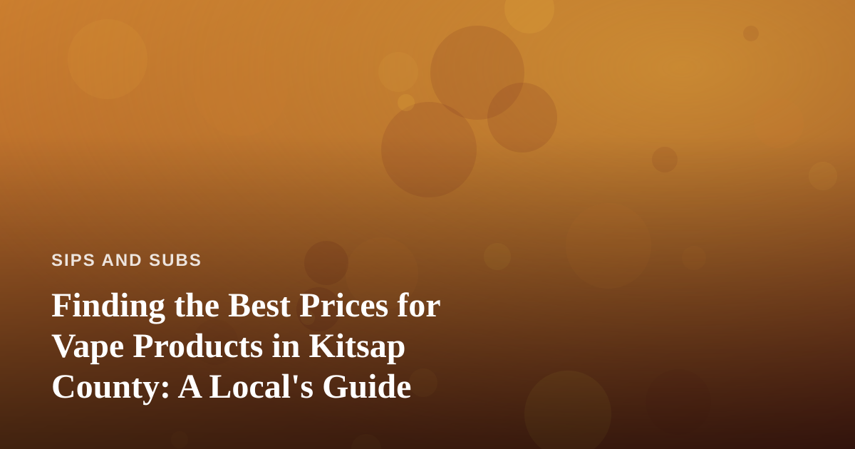 Finding the Best Prices for Vape Products in Kitsap County: A Local’s Guide