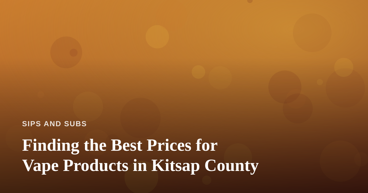 Finding the Best Prices for Vape Products in Kitsap County