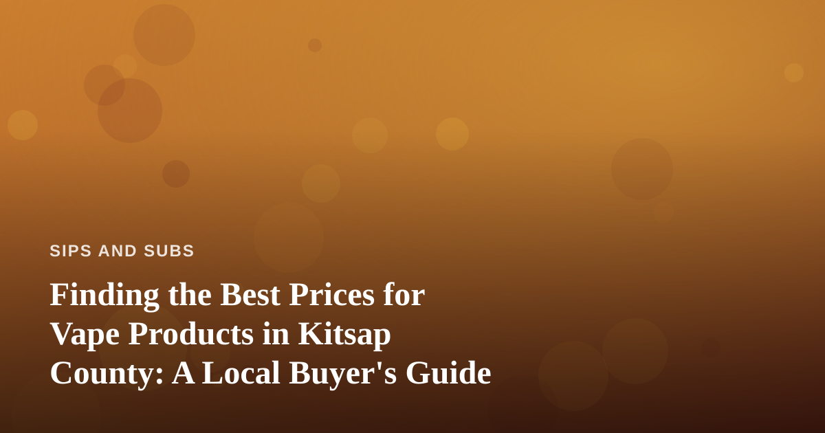 Finding the Best Prices for Vape Products in Kitsap County: A Local Buyer’s Guide