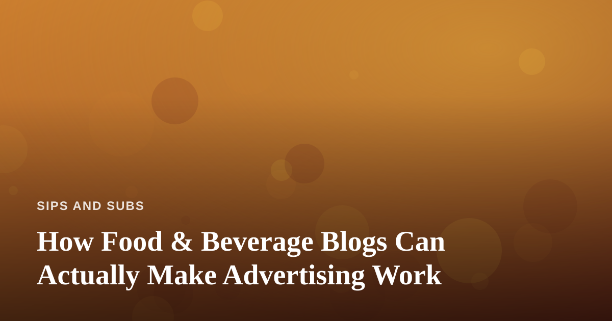 How Food & Beverage Blogs Can Actually Make Advertising Work