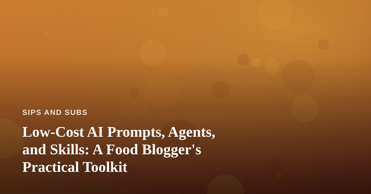 Low-Cost AI Prompts, Agents, and Skills: A Food Blogger’s Practical Toolkit