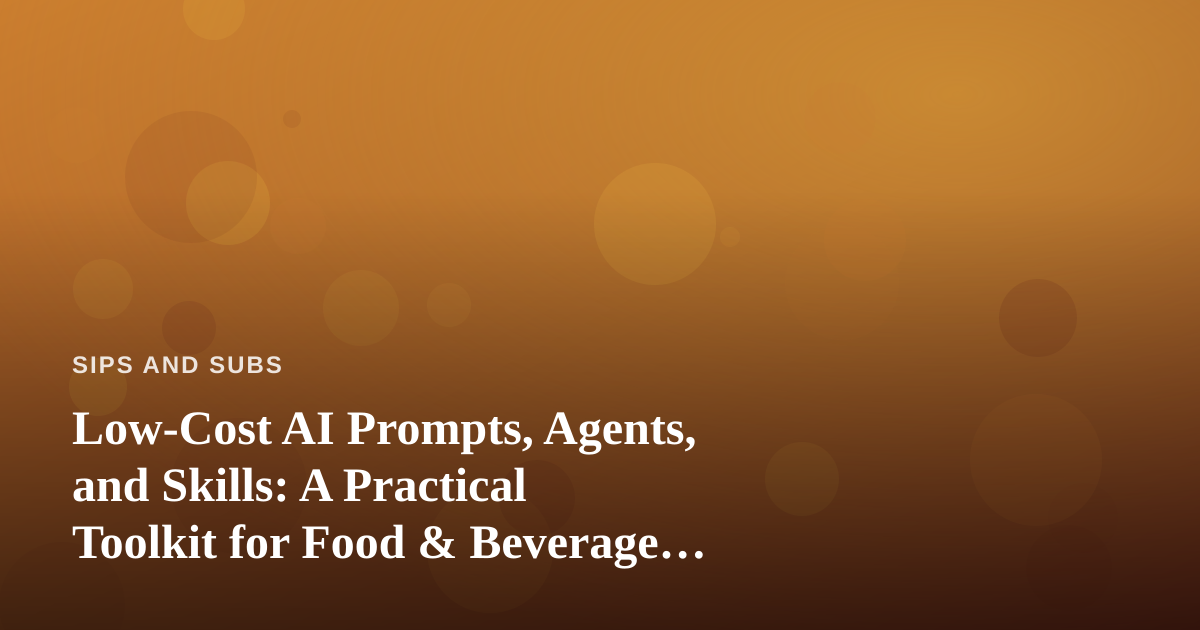 Low-Cost AI Prompts, Agents, and Skills: A Practical Toolkit for Food & Beverage Bloggers