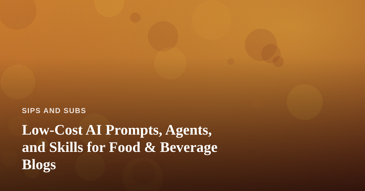 Low-Cost AI Prompts, Agents, and Skills for Food & Beverage Blogs