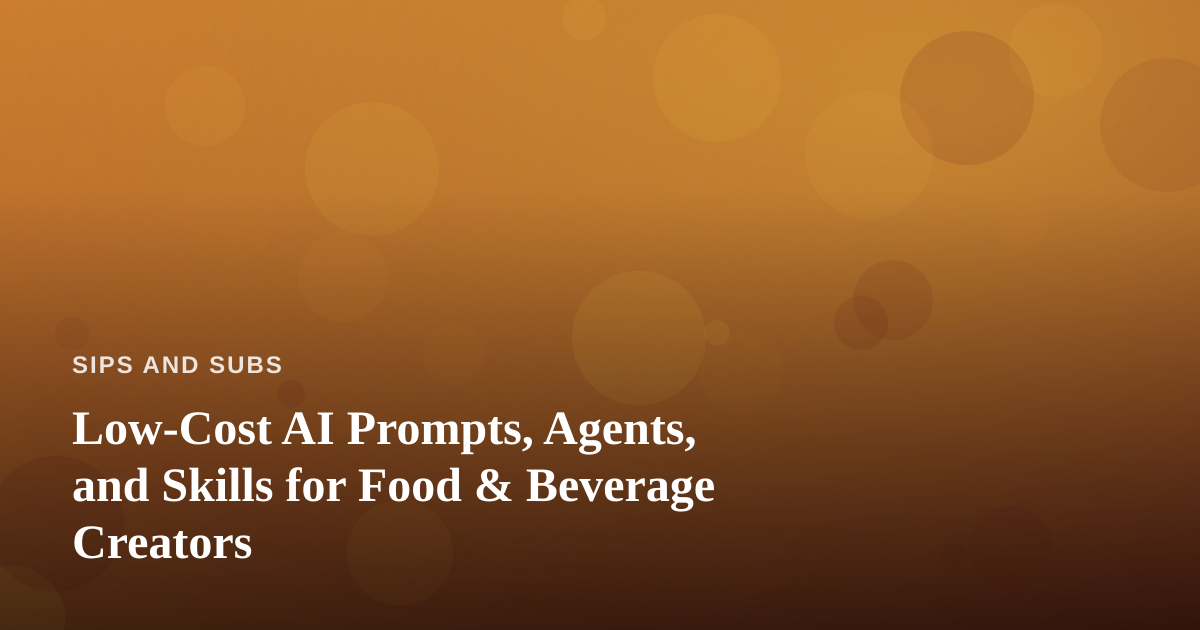 Low-Cost AI Prompts, Agents, and Skills for Food & Beverage Creators