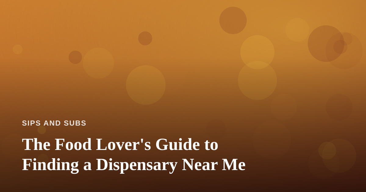 The Food Lover’s Guide to Finding a Dispensary Near Me