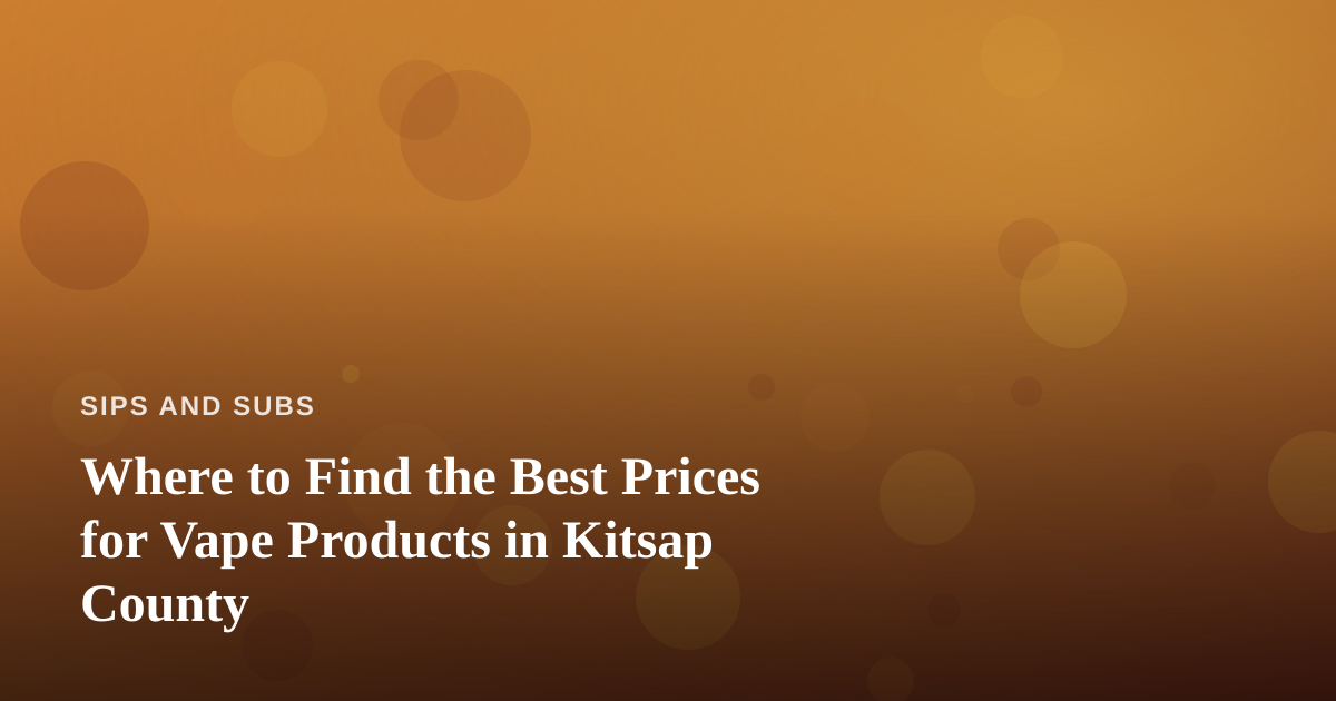 Where to Find the Best Prices for Vape Products in Kitsap County