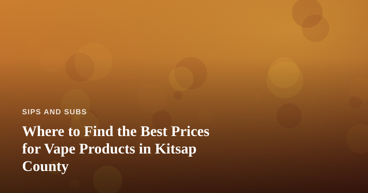 Where to Find the Best Prices for Vape Products in Kitsap County