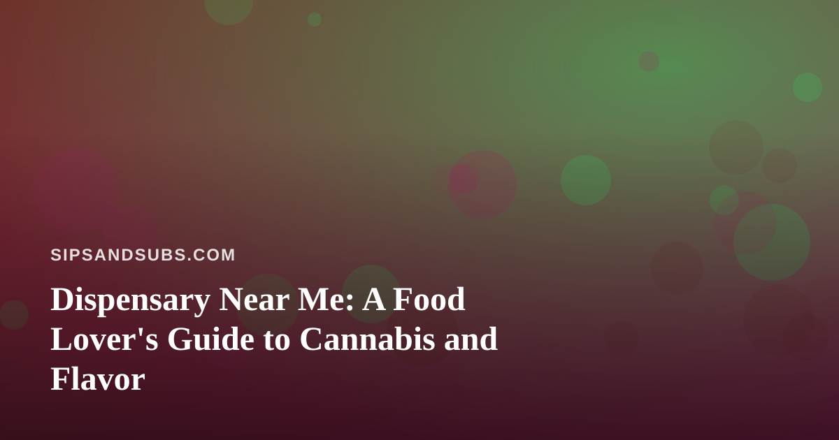 Dispensary Near Me: A Food Lover’s Guide to Cannabis and Flavor