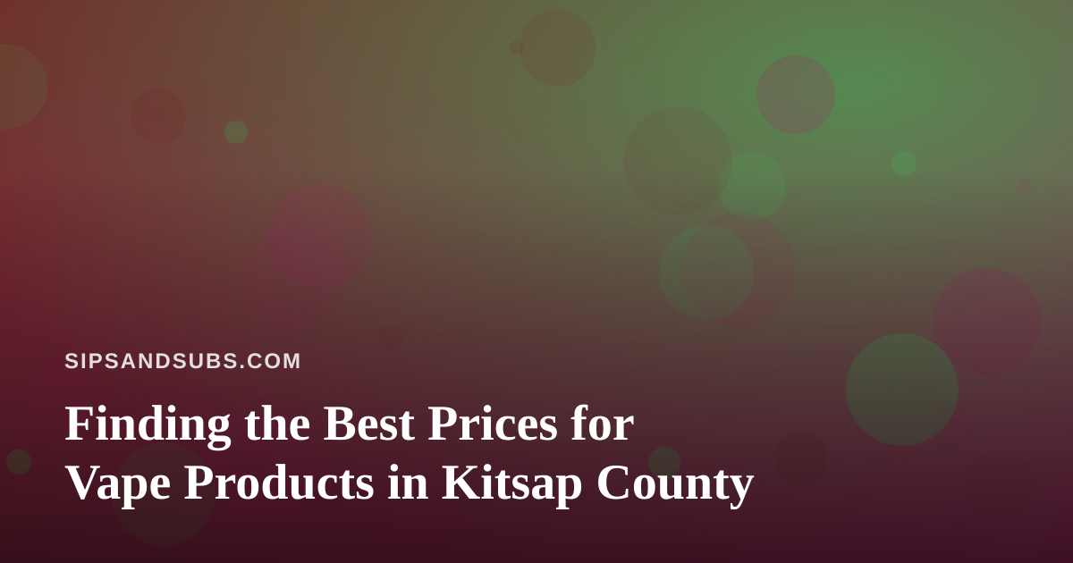 Finding the Best Prices for Vape Products in Kitsap County