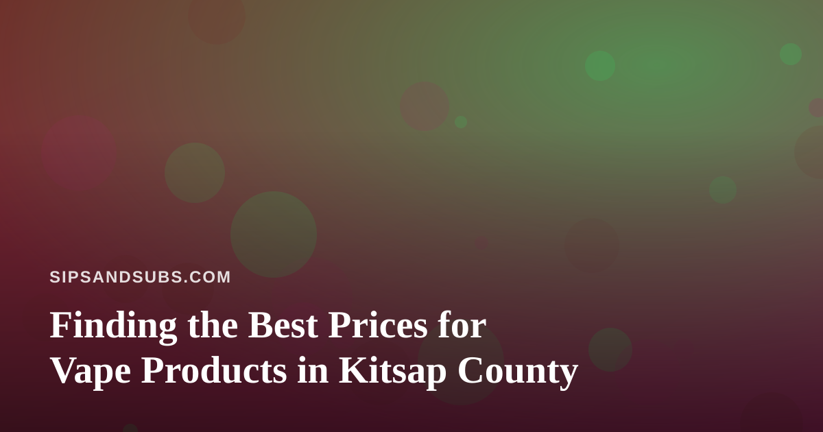 Finding the Best Prices for Vape Products in Kitsap County