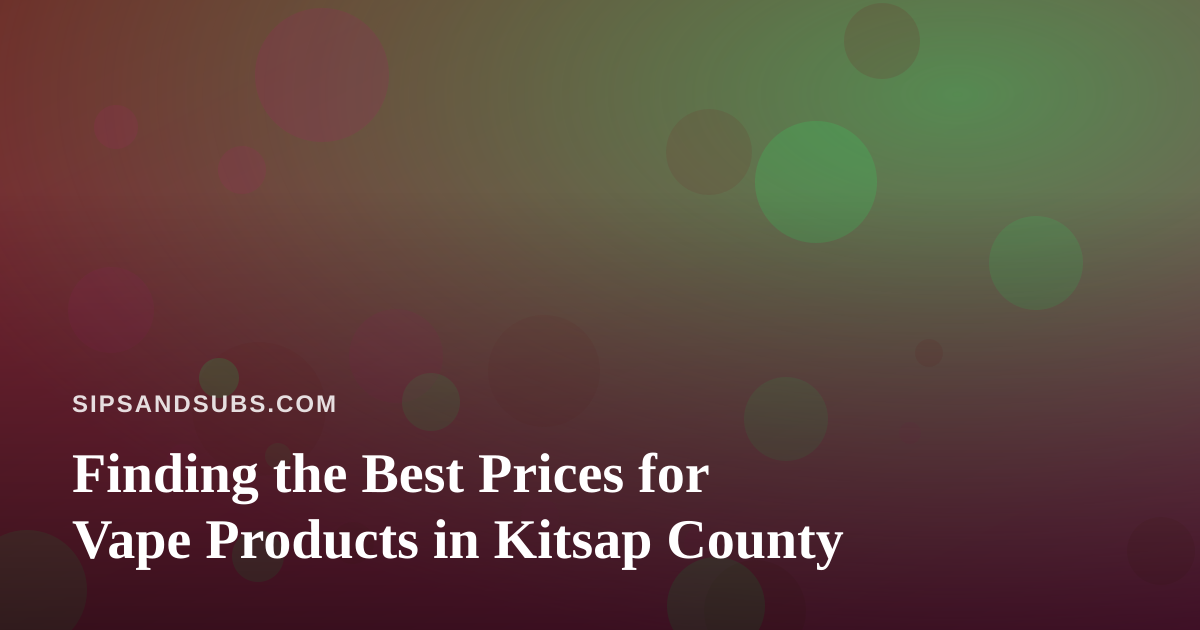 Finding the Best Prices for Vape Products in Kitsap County