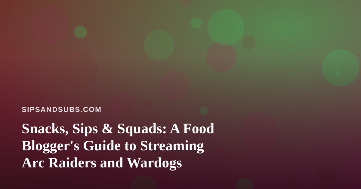 Snacks, Sips & Squads: A Food Blogger’s Guide to Streaming Arc Raiders and Wardogs