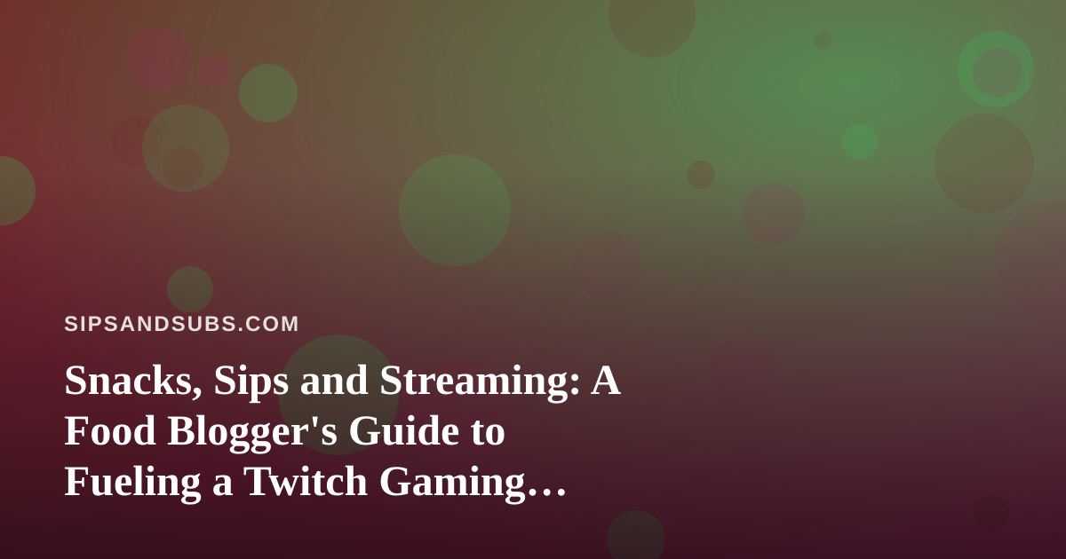 Snacks, Sips and Streaming: A Food Blogger’s Guide to Fueling a Twitch Gaming Marathon