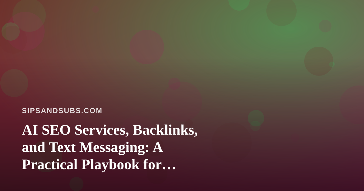 AI SEO Services, Backlinks, and Text Messaging: A Practical Playbook for Restaurants, Cafes, and Beverage Brands