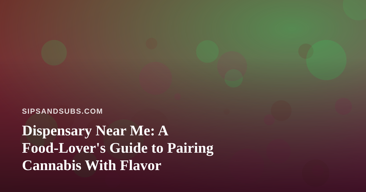 Dispensary Near Me: A Food-Lover’s Guide to Pairing Cannabis With Flavor