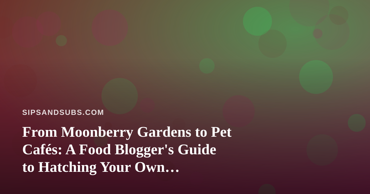 From Moonberry Gardens to Pet Cafés: A Food Blogger’s Guide to Hatching Your Own Wonderling