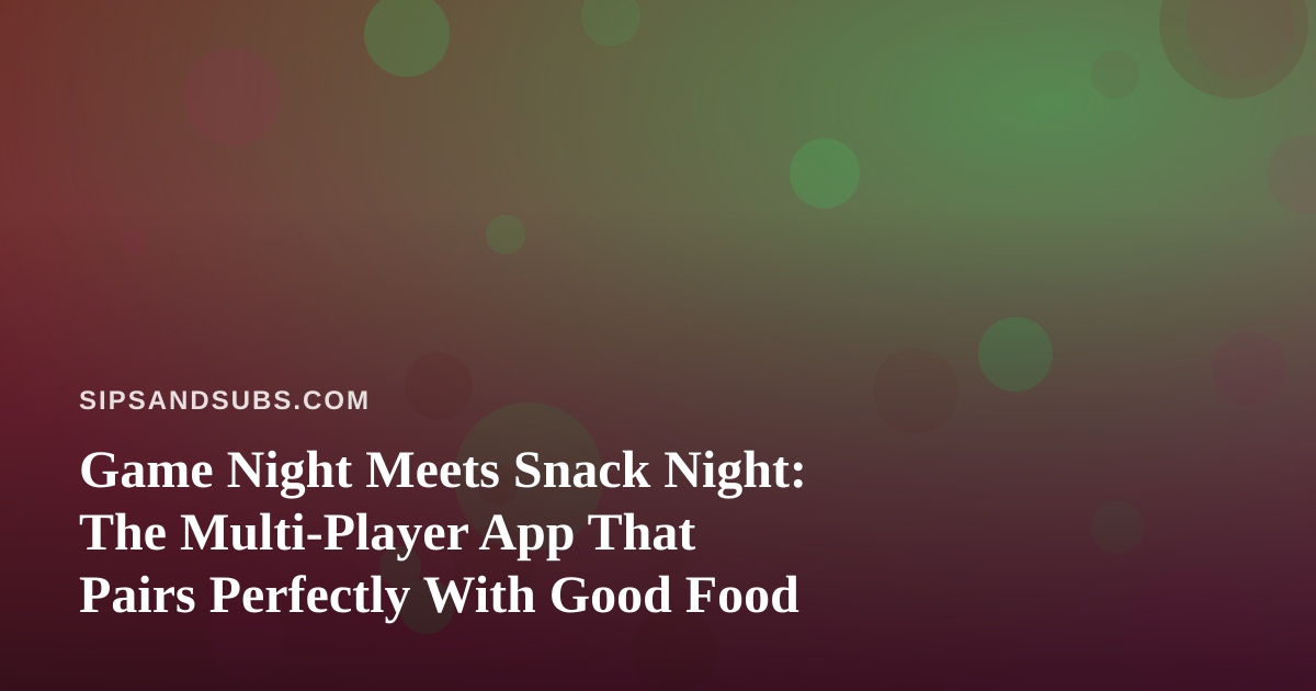 Game Night Meets Snack Night: The Multi-Player App That Pairs Perfectly With Good Food