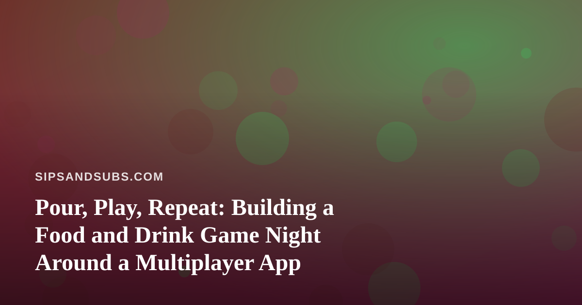 Pour, Play, Repeat: Building a Food and Drink Game Night Around a Multiplayer App