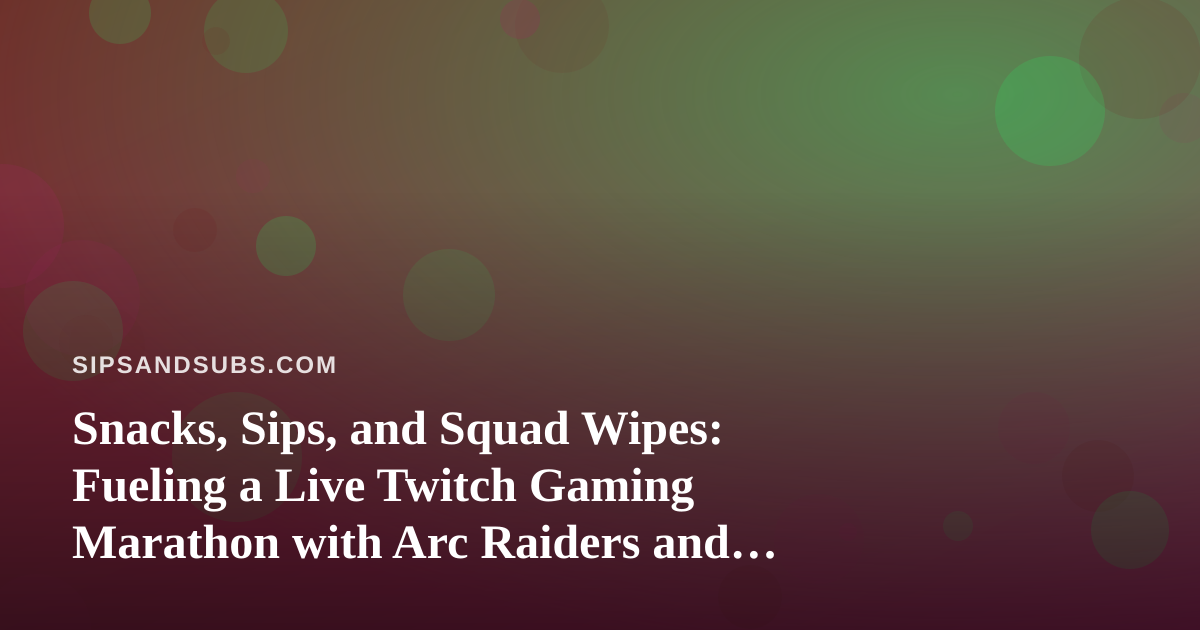 Snacks, Sips, and Squad Wipes: Fueling a Live Twitch Gaming Marathon with Arc Raiders and Wardogs